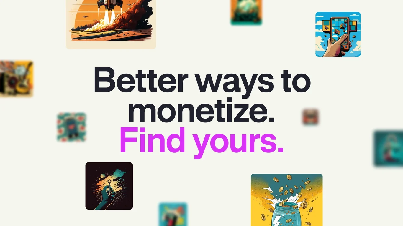 Better ways to monetize, find yours