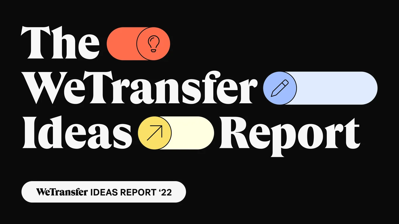 The WeTransfer Ideas Report '22 closing