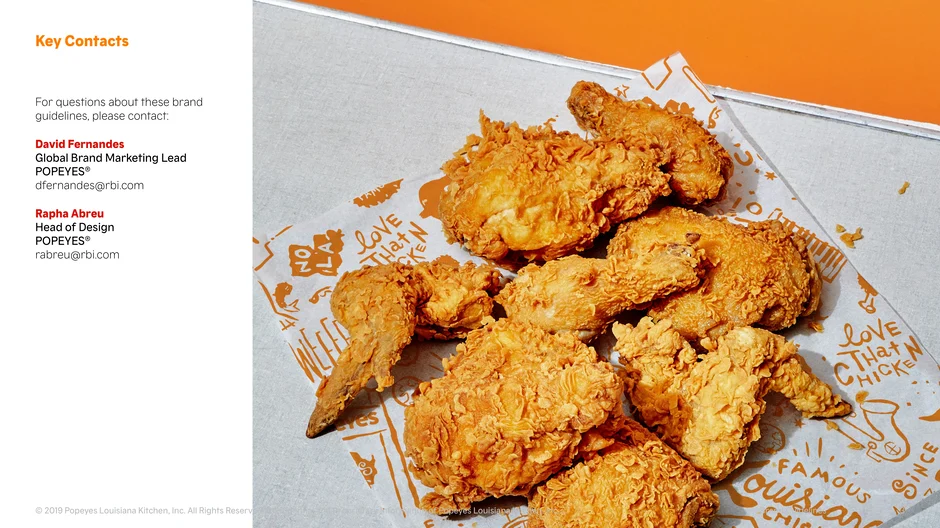 For brand guideline questions contact Popeyes Global Brand Marketing Lead