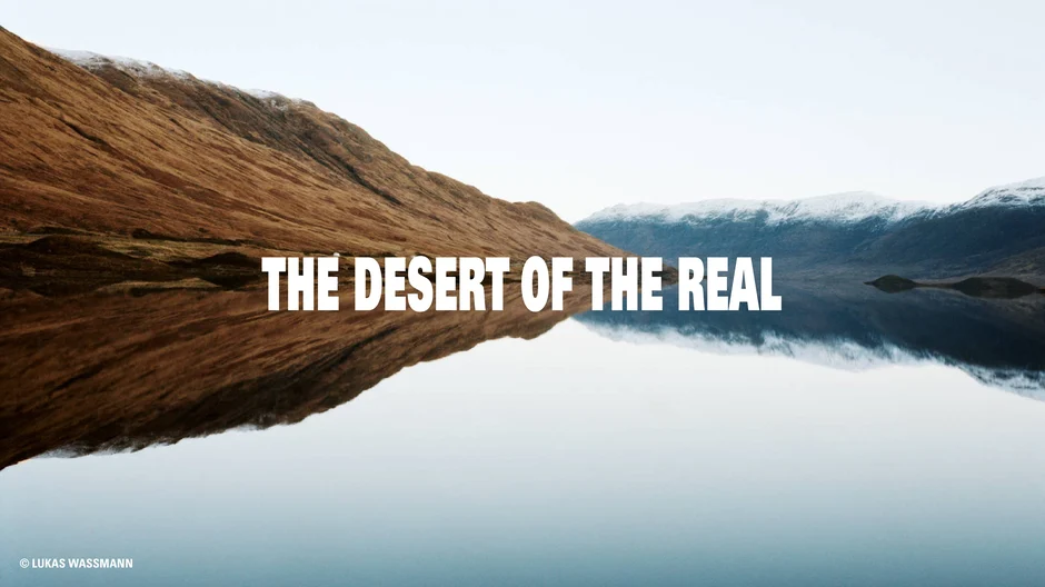 The Desert of the Real